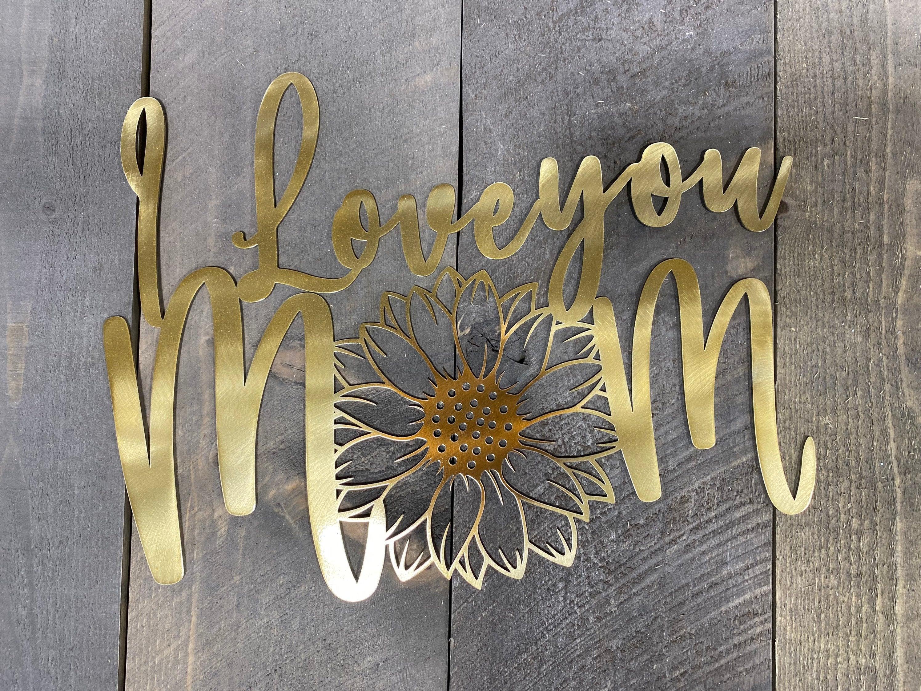 I Love You Mom Sunflower Metal Wall Art – Rustic Home & Garden Decor - RMMDecor