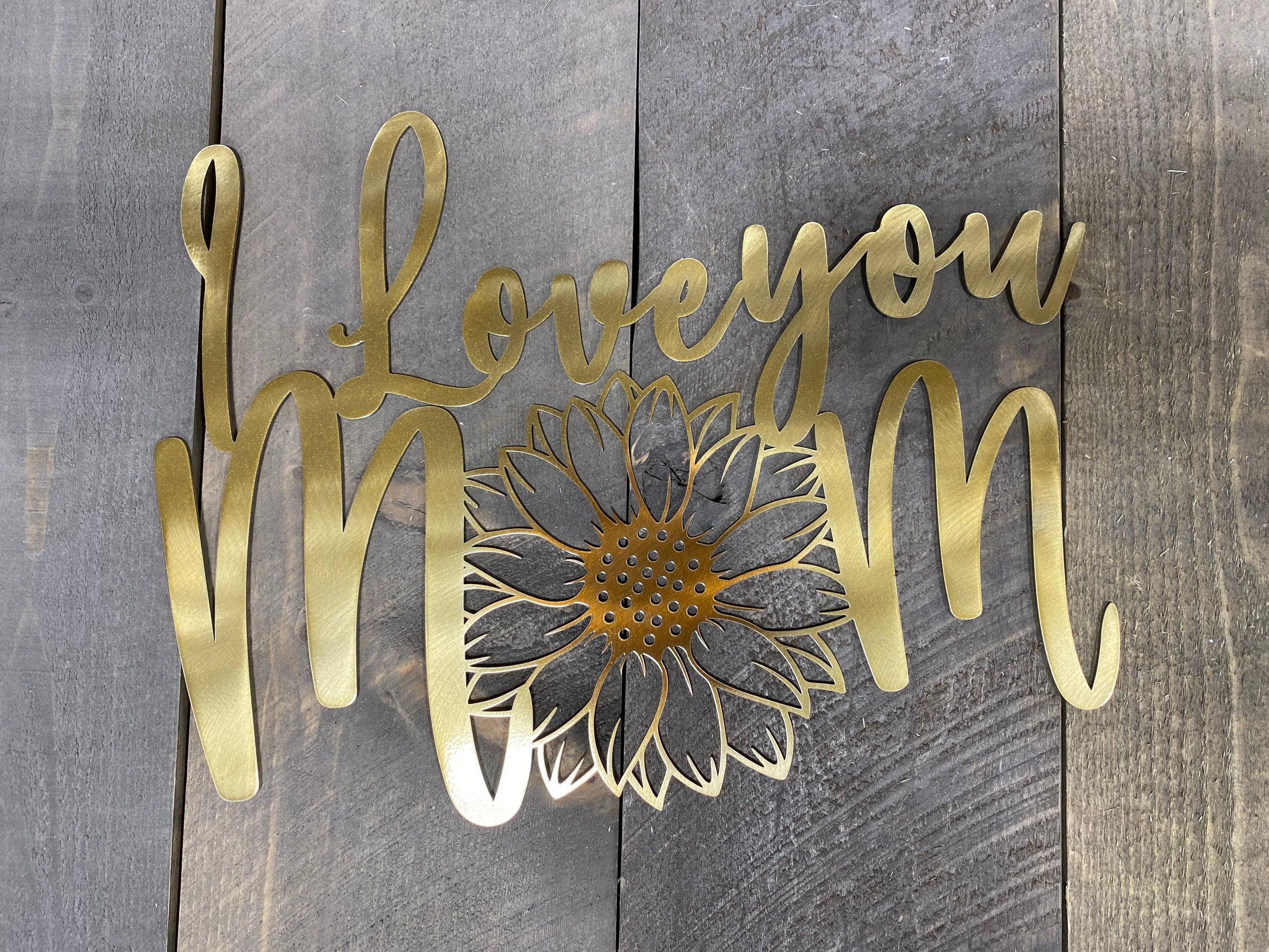 I Love You Mom Sunflower Metal Wall Art – Rustic Home & Garden Decor - RMMDecor